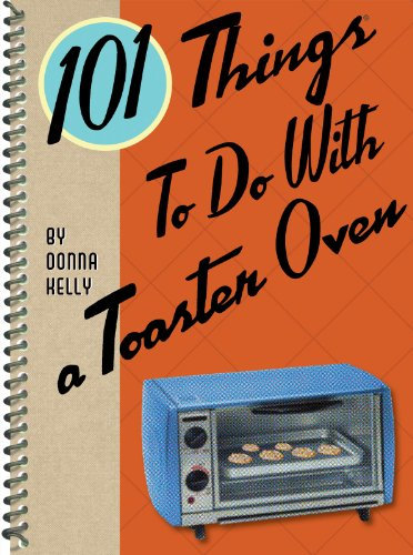 101 Things to Do With a Toaster Oven (101 Cookbooks)