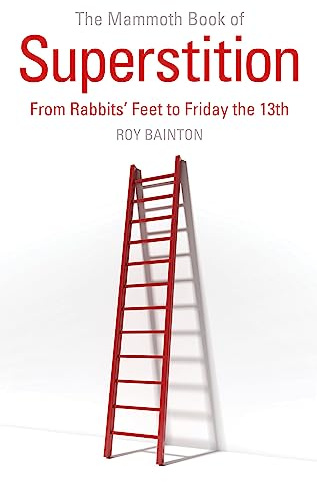 The Mammoth Book of Superstition: From Rabbits' Feet to Friday the 13th