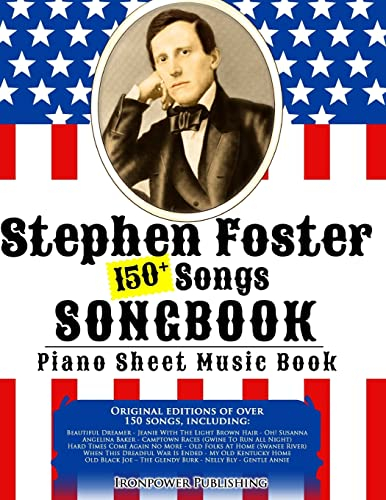 150+ Stephen Foster Songs Songbook - Piano Sheet Music Book: Includes Beautiful Dreamer, Oh! Susanna, Camptown Races, Old Folks At Home, etc. (Singing & Musical Lessons, Band 8)