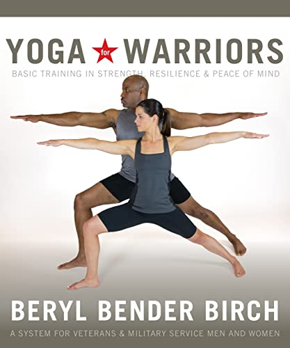 Yoga for Warriors: Basic Training in Strength, Resilience, and Peace of Mind: Basic Training in Strength, Resilience & Peace of Mind