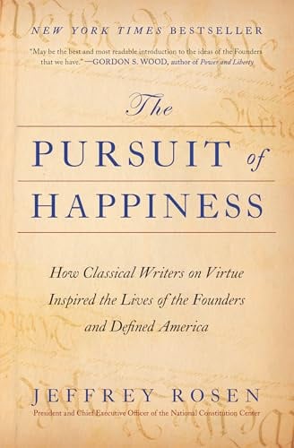 The Pursuit of Happiness: How Classical Writers on Virtue Inspired the Lives of the Founders and Defined America (The Founders Trilogy)