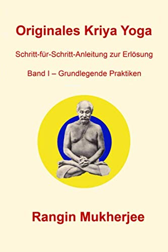 Originales Kriya Yoga – Band I - Grundlegende Praktiken: Schritt-für-Schritt-Anleitung zur Erlösung