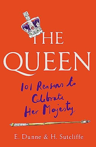 The Queen: 101 Reasons to Celebrate Her Majesty