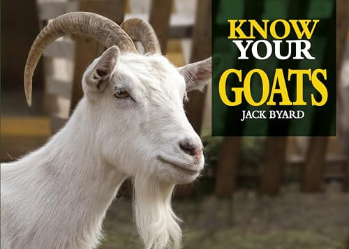 Know Your Goats (Old Pond Books) 36 Goat Breeds from Around the World, from the Anatolian to the Valais Blackneck, with Full-Page Photos and Information on Size, Weight, Hair Type, History, and More