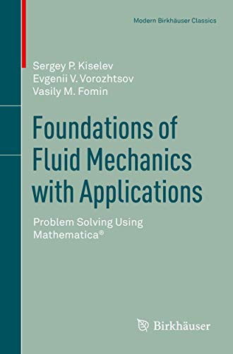 Foundations of Fluid Mechanics with Applications: Problem Solving Using Mathematica® (Modern Birkhäuser Classics)