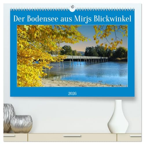 Der Bodensee aus Mirjs Blickwinkel (hochwertiger Premium Wandkalender 2026 DIN A2 quer), Kunstdruck in Hochglanz: Der malerische Bodensee lädt zum Verweilen ein. (CALVENDO Natur)