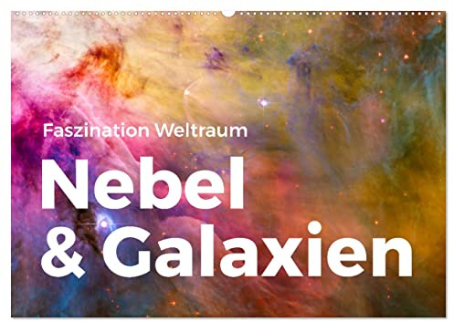 Nebel & Galaxien - Faszination Weltraum (Wandkalender 2026 DIN A2 quer), CALVENDO Monatskalender: Entdecken Sie die Faszination des Weltraums und ... Highlight aus dem Universum. (CALVENDO Natur)
