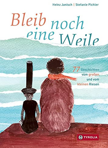 Bleib noch eine Weile: 77 Geschichten vom großen und vom kleinen Riesen. Ab 5 Jahren