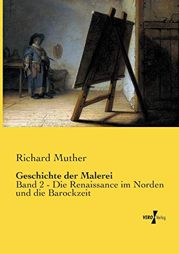 Geschichte der Malerei: Band 2 - Die Renaissance im Norden und die Barockzeit