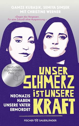 Unser Schmerz ist unsere Kraft: Neonazis haben unsere Väter ermordet | Ein Buch, das uns die Augen öffnet: Jugendsachbuch ab 14