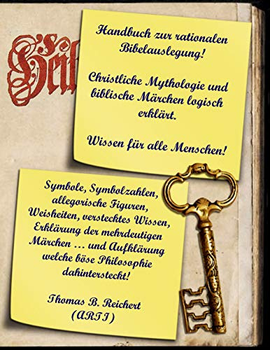 Handbuch zur rationalen Bibelauslegung! Christliche Mythologie und biblische Märchen logisch erklärt.: Symbole, Symbolzahlen, allegorische Figuren, ... (Religiöse Aufklärung im 21. Jahrhundert.)