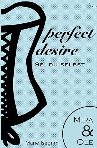 Mira & Ole: Sei du selbst (perfect desire)