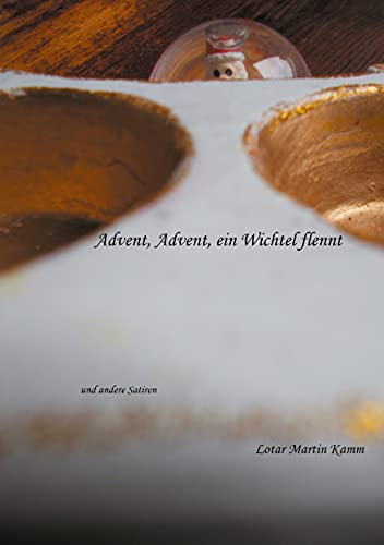 Advent, Advent, ein Wichtel flennt: und andere Satiren