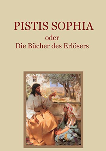 Pistis Sophia oder Die Bücher des Erlösers (Schätze der christlichen Literatur)