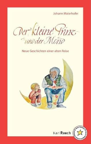 Der kleine Prinz und der Mond: Neue Geschichten einer alten Reise