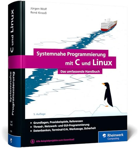 Systemnahe Programmierung mit C und Linux: Das umfassende Handbuch zur Linux-Anwendungsprogrammierung
