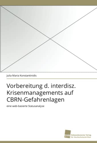 Vorbereitung d. interdisz. Krisenmanagements auf CBRN-Gefahrenlagen: eine web-basierte Statusanalyse