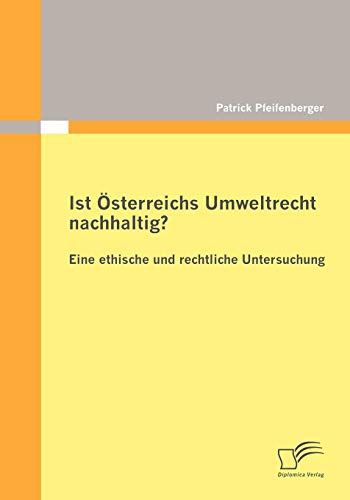 Ist Österreichs Umweltrecht nachhaltig? Eine ethische und rechtliche Untersuchung