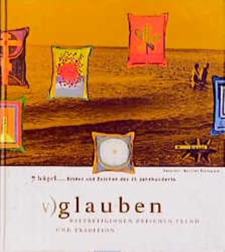 7 Hügel, Bilder und Zeichen des 21. Jahrhunderts, 7 Bde., Bd.5, Glauben: Weltreligionen zwischen Trend und Tradition (Sieben Hügel)