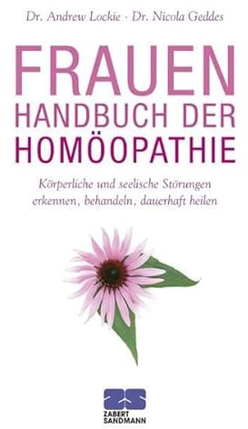 Frauenhandbuch der Homöopathie: Körperliche und seelische Störungen erkennen, behandeln, dauerhaft heilen