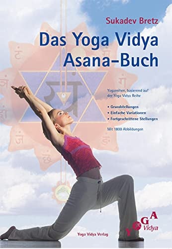 Das Yoga Vidya Asana-Buch: Übungsreihen, Grundeinstellungen, Variationen