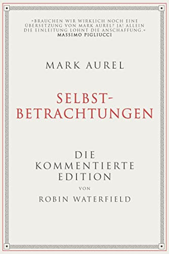 Mark Aurel: Selbstbetrachtungen: Die kommentierte Edition von Robin Waterfield