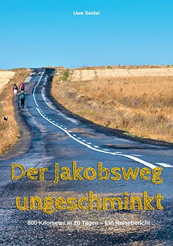 Der Jakobsweg ungeschminkt: 800 Kilometer in 20 Tagen – Ein Reisebericht