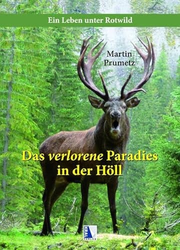Das verlorene Paradies in der Höll: Ein Leben unter Rotwild
