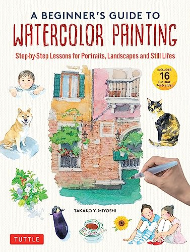 A Beginner's Guide to Watercolor Painting: Step-By-Step Lessons for Portraits, Landscapes and Still Lifes (Includes 16 Cut-Out Postcards!): ... Still Lifes (Includes 16 Practice Postcards)