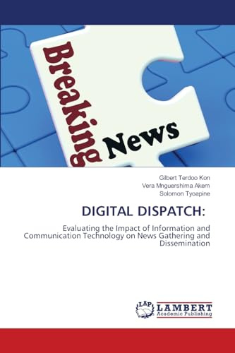 DIGITAL DISPATCH:: Evaluating the Impact of Information and Communication Technology on News Gathering and Dissemination