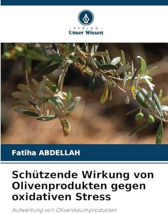 Schützende Wirkung von Olivenprodukten gegen oxidativen Stress: Aufwertung von Olivenbaumprodukten
