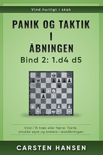 Panik og taktik i åbningen - Bind 2: 1.d4 d5: Vind i 15 træk eller færre: Taktik, smukke sejre og brølere i skakåbningen