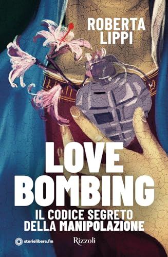 Love bombing. Il codice segreto della manipolazione (Varia)