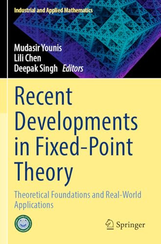 Recent Developments in Fixed-Point Theory: Theoretical Foundations and Real-World Applications (Industrial and Applied Mathematics)