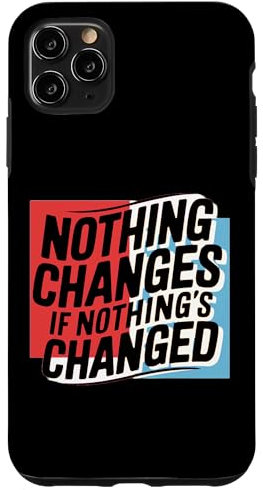 iPhone 11 Pro Max Cool Motivational Decal Nothing Changes if Nothing's Changed Case