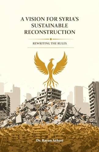 Rewriting the Rules A Vision for Syria's Sustainable Reconstruction