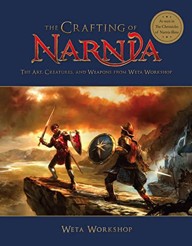 The Crafting of Narnia: The Art, Creatures and Weapons from Weta Workshop (The Chronicles of Narnia)