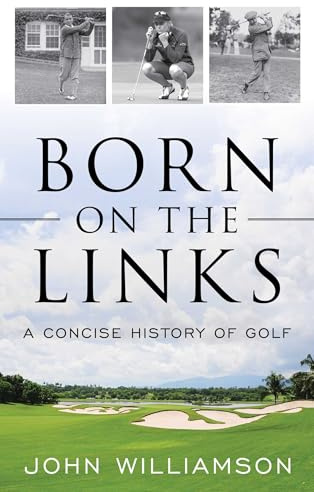 Born on the Links: A Concise History of Golf