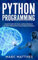 Python Programming: The Crash Course to Learn Programming Python Faster and Remember It Longer. Includes Hands-On Projects and Exercises for Machine ... Analysis, and Artificial Intelligence.