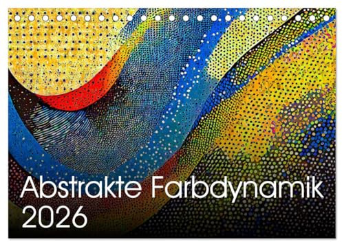 Abstrakte Farbdynamik (Tischkalender 2026 DIN A5 quer), CALVENDO Monatskalender: Der Reiz der Farben und Formen (CALVENDO Kunst)