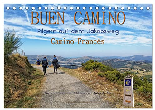 Buen Camino - pilgern auf dem Jakobsweg - Camino Francés (Tischkalender 2026 DIN A5 quer), CALVENDO Monatskalender: Der Jakobsweg - endlos lang und ... Weg der Kraft und Zuversicht. (CALVENDO Orte)