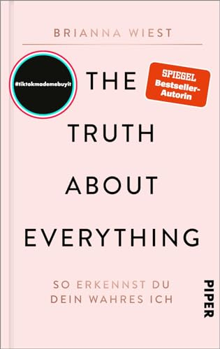 The Truth About Everything: So erkennst du dein wahres Ich | Von der Bestseller-Autorin der „101 Essays