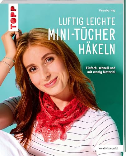 Luftig leichte Mini-Tücher häkeln (kreativ.kompakt.): Einfach, schnell und mit wenig Material