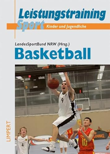 Basketball: Hrsg. v. LandesSportBund Nordrhein-Westfalen e. V. in Zus.-Arb. m. d. Innenministerium d. Landes Nordrhein-Westfalen ... für Kinder und Jugendliche im Leistungssport)