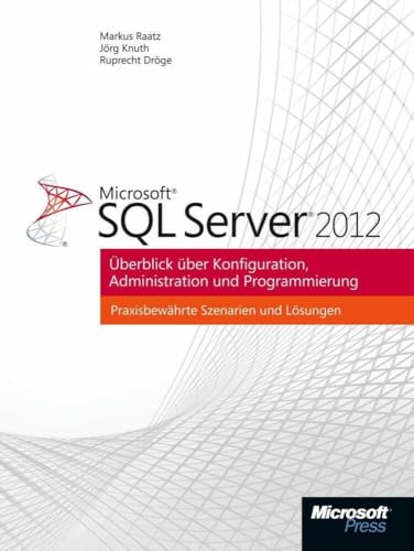 Microsoft SQL Server 2012: Überblick über Konfiguration, Administration, Programmierung