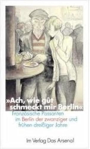 Ach, wie gût schmeckt mir Berlin: Französische Passanten im Berlin der zwanziger und frühen dreißiger Jahre