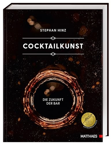 Cocktailkunst: Die Zukunft der Bar. Mehr als 400 Cocktail-Rezepte vom Klassiker bis zum extravaganten Avantgarde-Cocktail. Ausgezeichnet mit der GAD Goldmedaille