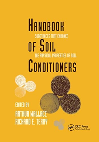 Handbook of Soil Conditioners: Substances That Enhance the Physical Properties of Soil: Substances That Enhance the Physical Properties of Soil (Books in Soils, Plants, and the Environment, Band 62)