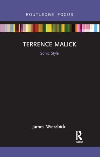 Terrence Malick: Sonic Style: Sonic Style (Filmmakers and Their Soundtracks)