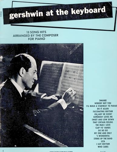 Gershwin at the Keyboard: 18 Song Hits Arranged by the Composer for Piano